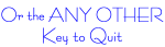 Or the any other key to quit, unless you want to suffer a hard drive crash